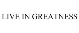 LIVE IN GREATNESS trademark