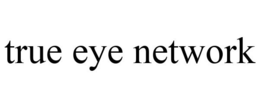 TRUE EYE NETWORK trademark