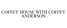COFFEY HOUSE WITH COFFEY ANDERSON trademark