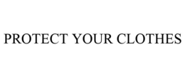 PROTECT YOUR CLOTHES trademark