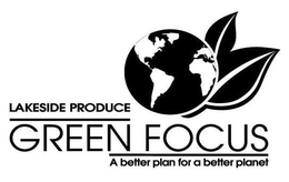 LAKESIDE PRODUCE GREEN FOCUS A BETTER PLAN FOR A BETTER PLANET trademark
