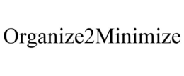 ORGANIZE2MINIMIZE trademark