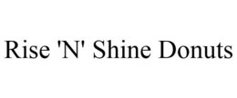 RISE 'N' SHINE DONUTS trademark
