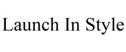 LAUNCH IN STYLE trademark