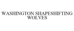 WASHINGTON SHAPESHIFTING WOLVES trademark