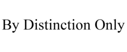 BY DISTINCTION ONLY trademark