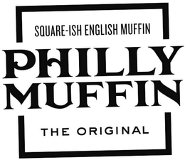 PHILLY MUFFIN SQUARE-ISH ENGLISH MUFFIN THE ORIGINAL trademark