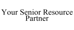 YOUR SENIOR RESOURCE PARTNER trademark