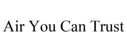 AIR YOU CAN TRUST trademark
