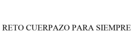 RETO CUERPAZO PARA SIEMPRE trademark