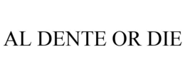 AL DENTE OR DIE trademark