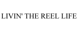 LIVIN' THE REEL LIFE trademark