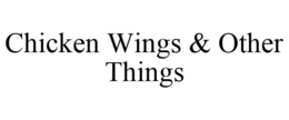 CHICKEN WINGS & OTHER THINGS trademark