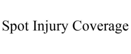 SPOT INJURY COVERAGE trademark