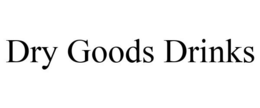 DRY GOODS DRINKS trademark