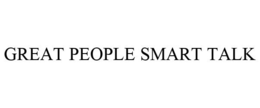 GREAT PEOPLE SMART TALK trademark