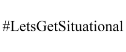 #LETSGETSITUATIONAL trademark