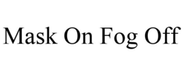MASK ON FOG OFF trademark