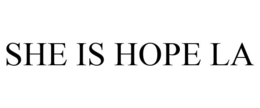 SHE IS HOPE LA trademark