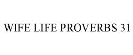 WIFE LIFE PROVERBS 31 trademark