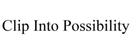 CLIP INTO POSSIBILITY trademark