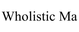 WHOLISTIC MA trademark