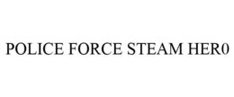 POLICE FORCE STEAM HER0 trademark