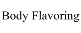 BODY FLAVORING trademark