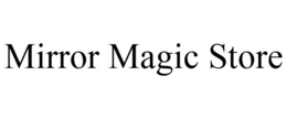 MIRROR MAGIC STORE trademark