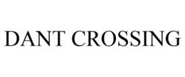 DANT CROSSING trademark