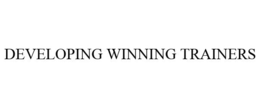 DEVELOPING WINNING TRAINERS trademark