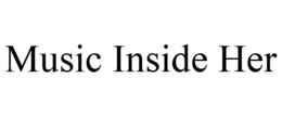 MUSIC INSIDE HER trademark