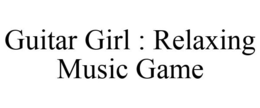 GUITAR GIRL : RELAXING MUSIC GAME trademark