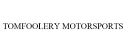 TOMFOOLERY MOTORSPORTS trademark