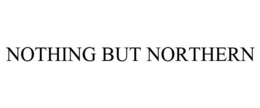NOTHING BUT NORTHERN trademark