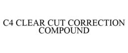 C4 CLEAR CUT CORRECTION COMPOUND trademark
