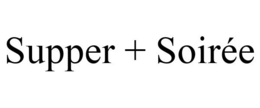 SUPPER + SOIRÉE trademark