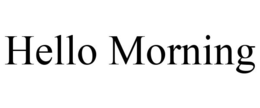 HELLO MORNING trademark