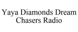 YAYA DIAMONDS DREAM CHASERS RADIO trademark