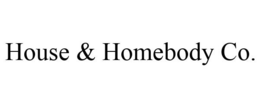 HOUSE & HOMEBODY CO. trademark
