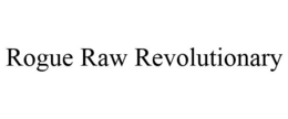 ROGUE RAW REVOLUTIONARY trademark