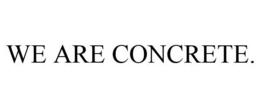 WE ARE CONCRETE. trademark