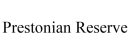 PRESTONIAN RESERVE trademark