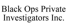 BLACK OPS PRIVATE INVESTIGATORS INC. trademark