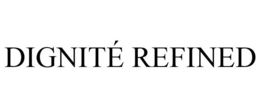 DIGNITÉ REFINED trademark