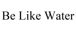 BE LIKE WATER trademark