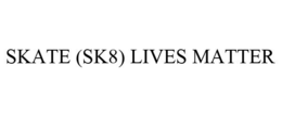 SKATE (SK8) LIVES MATTER trademark