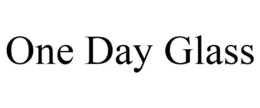 ONE DAY GLASS trademark