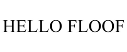 HELLO FLOOF trademark