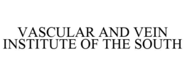 VASCULAR AND VEIN INSTITUTE OF THE SOUTH trademark